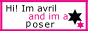 Hi! Im avril and im a poser