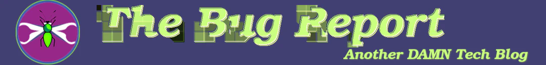 The Bug Report: Another Damn Tech Blog